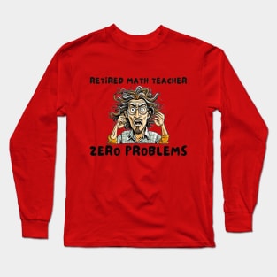 Retired math teacher zero problems Long Sleeve T-Shirt